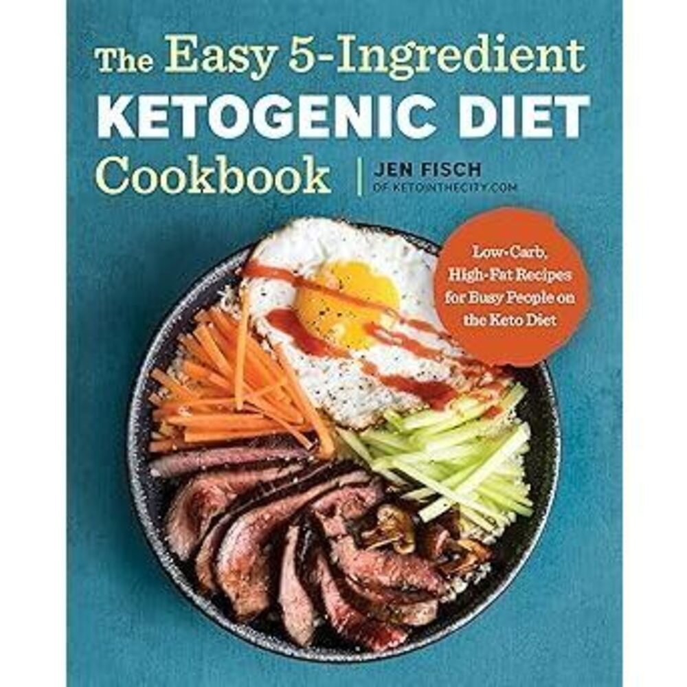 The Easy 5-Ingredient Ketogenic Diet Cookbook: Low-Carb, High-Fat Recipes For
